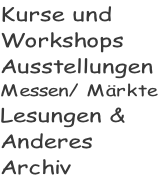 Kurse und  Workshops Ausstellungen  Messen/ Märkte Lesungen & Anderes Archiv